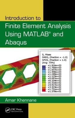 Introduction to Finite Element Analysis Using Matlab(r) and Abaqus by Khennane, Amar