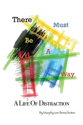 There Must Be a Way: A Life of Distraction by Van Benschoten, Murphy