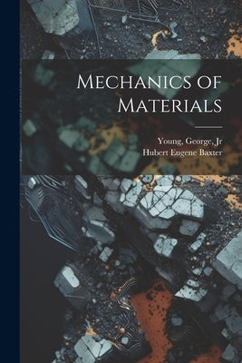 Mechanics of Materials by Young, George, Jr.
