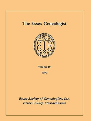 The Essex Genealogist, Volume 10, 1990 by Essex Society of Genealogists, Inc