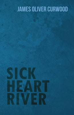 Sick Heart River by Buchan, John