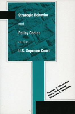 Strategic Behavior and Policy Choice on the U.S. Supreme Court by Hammond, Thomas H.