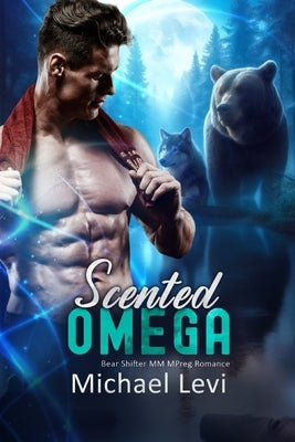 Scented Omega: Bear Shifter MM MPreg Romance by Levi, Michael
