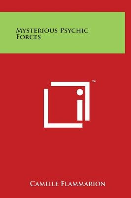 Mysterious Psychic Forces by Flammarion, Camille
