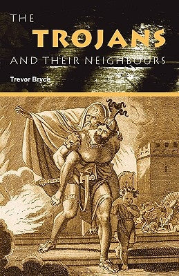 The Trojans & Their Neighbours by Bryce, Trevor