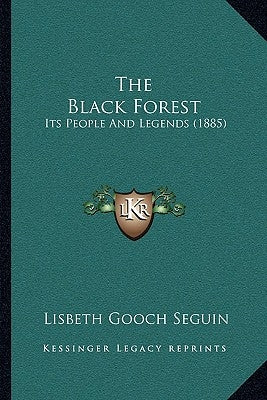 The Black Forest: Its People And Legends (1885) by Seguin, Lisbeth Gooch