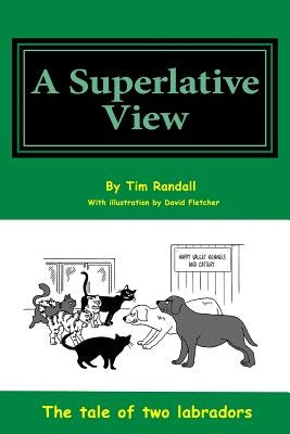 Superlative View: All a humorous look at the life of two dogs through their eyes by Randall, Tim