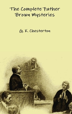 The Complete Father Brown Mysteries by Chesterton, G. K.