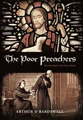 The Poor Preachers: The Adventures of the First Lollards by Bardswell, Arthur D.