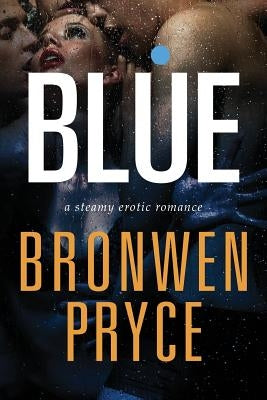 Blue: A Steamy Erotic Romance by Pryce, Bronwen