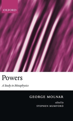 Powers: A Study in Metaphysics by Molnar, George