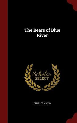 The Bears of Blue River by Major, Charles