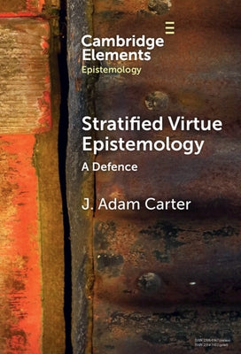 Stratified Virtue Epistemology by Carter, J. Adam