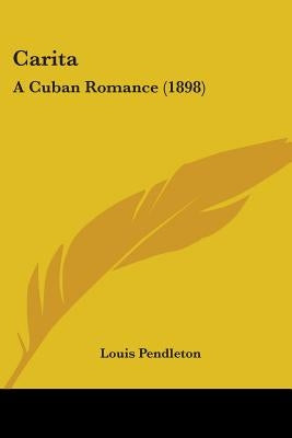 Carita: A Cuban Romance (1898) by Pendleton, Louis