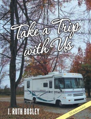 Take a Trip with Us by Bosley, J. Ruth
