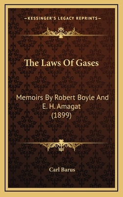 The Laws Of Gases: Memoirs By Robert Boyle And E. H. Amagat (1899) by Barus, Carl