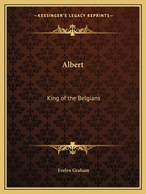 Albert: King of the Belgians by Graham, Evelyn
