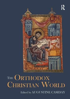 The Orthodox Christian World by Casiday, Augustine