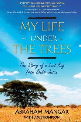 My Life Under the Trees: The Story of a Lost Boy from South Sudan by Thompson, Jim