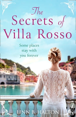 The Secrets of Villa Rosso: Escape to Italy for a Summer Romance to Remember by Halton, Linn B.