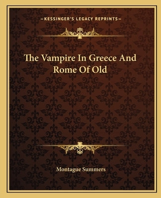 The Vampire In Greece And Rome Of Old by Summers, Montague