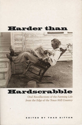 Harder Than Hardscrabble: Oral Recollections of the Farming Life from the Edge of the Texas Hill Country by Sitton, Thad