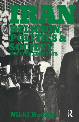 Iran: Religion, Politics and Society: Collected Essays by Keddie, Nikki R.