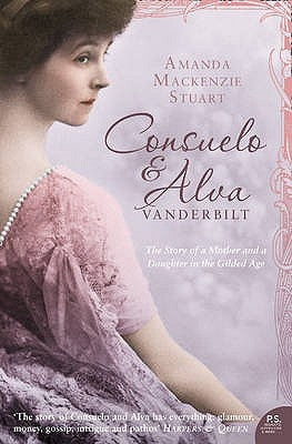 Consuelo and Alva Vanderbilt: The Story of a Mother and a Daughter in the 'Gilded Age' by MacKenzie Stuart, Amanda