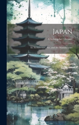 Japan: Its Architecture, art, and art Manufactures by Dresser, Christopher
