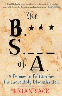 The B.S. of A. by Sack, Brian