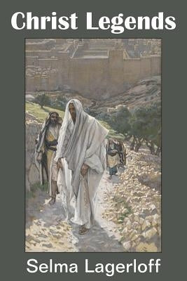 Christ Legends by Lagerloff, Selma