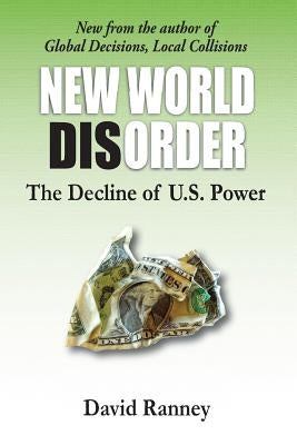 New World Disorder: The Decline of U.S. Power by Ranney, David C.