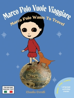 Marco Polo Vuole Viaggiare: Marco Polo Wants to Travel by Cerulli, Claudia