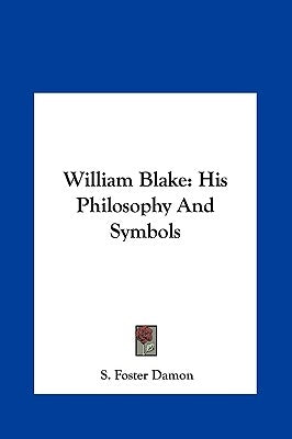 William Blake: His Philosophy And Symbols by Damon, S. Foster