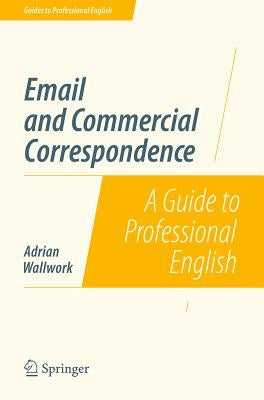 Email and Commercial Correspondence: A Guide to Professional English by Wallwork, Adrian
