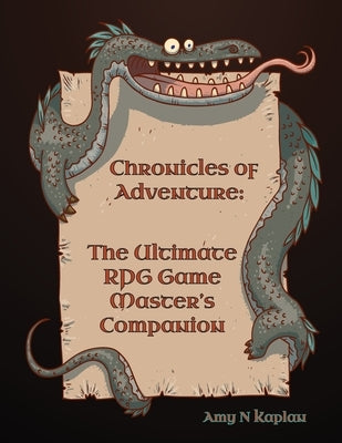 Chronicles of Adventure - The Ultimate RPG Game Master's Companion by Kaplan, Amy N.
