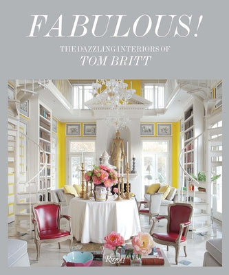 Fabulous!: The Dazzling Interiors of Tom Britt by Owens, Mitchell