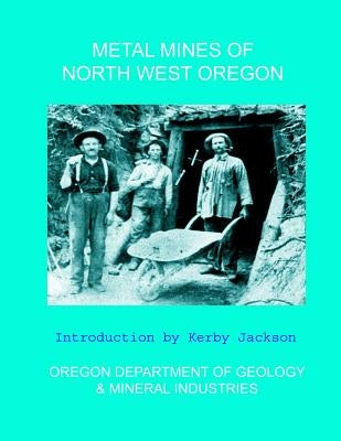 Metal Mines of North West Oregon by Jackson, Kerby