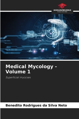 Medical Mycology - Volume 1 by Rodrigues Da Silva Neto, Benedito