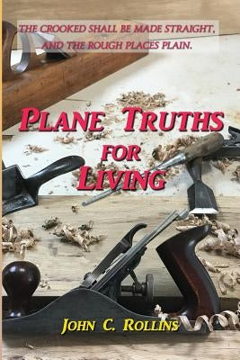 Plane Truths for Living by Rollins, John C.