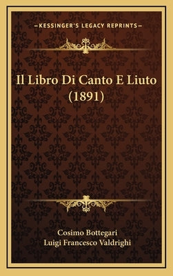 Il Libro Di Canto E Liuto (1891) by Bottegari, Cosimo