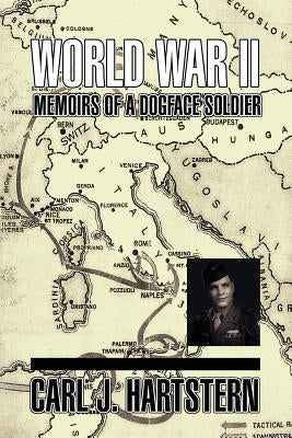 World War II Memoirs: Of a Dogface Soldier by Hartstern, Carl J.