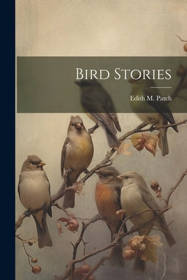 Bird Stories by Patch, Edith M. 1876-1954