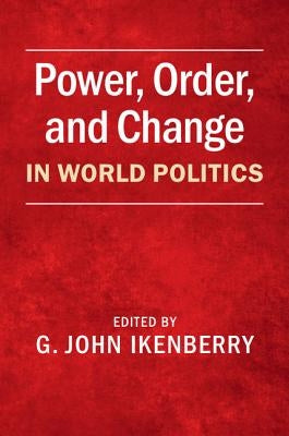Power, Order, and Change in World Politics by Ikenberry, G. John