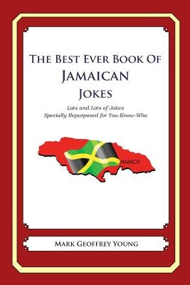 The Best Ever Book of Jamaican Jokes: Lots and Lots of Jokes Specially Repurposed for You-Know-Who by Young, Mark Geoffrey