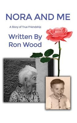 Nora and Me: A Story of True Friendship by Wood, Ron