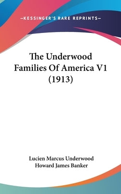 The Underwood Families Of America V1 (1913) by Underwood, Lucien Marcus