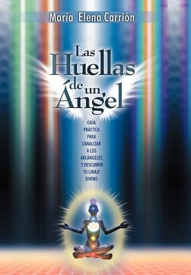 Las Huellas de Un Angel: Guia Practica Para Canalizar a Los Arcangeles y Descubrir Tu Linaje Divino by Cu Llar, Mar a. Elena Carri N.