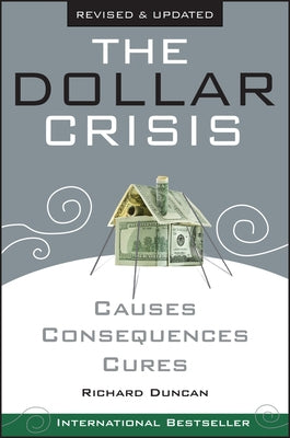 The Dollar Crisis: Causes, Consequences, Cures by Duncan, Richard