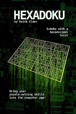 Hexadoku: Sudoku with a hexadecimal twist by Elder, Keith